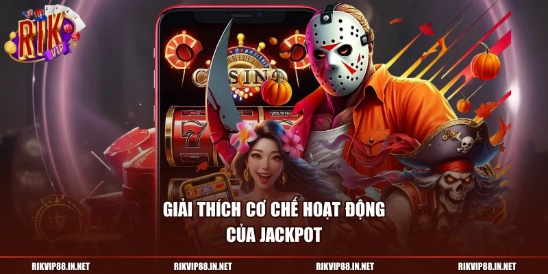 Giải thích cơ chế hoạt động của Jackpot