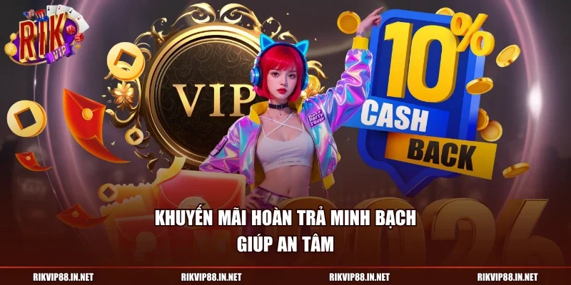 Khuyến mãi hoàn trả minh bạch giúp an tâm