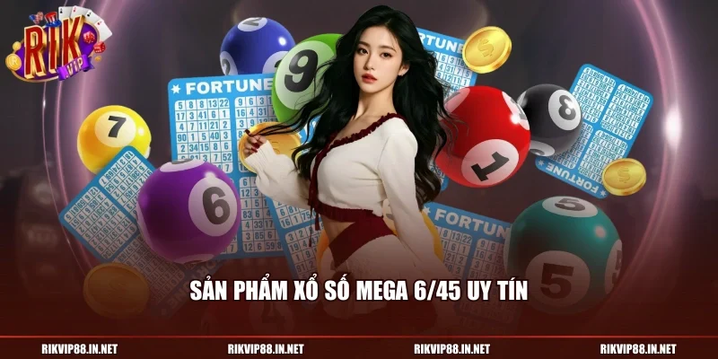 Sản phẩm xổ số Mega 6/45 uy tín