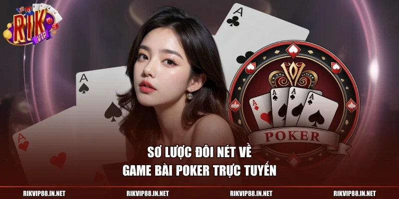 Sơ lược đôi nét về game bài Poker trực tuyến